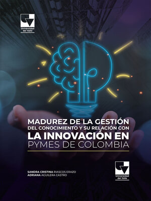 cover image of Madurez de la gestión del conocimiento y su relación con la innovación en Pymes de Colombia